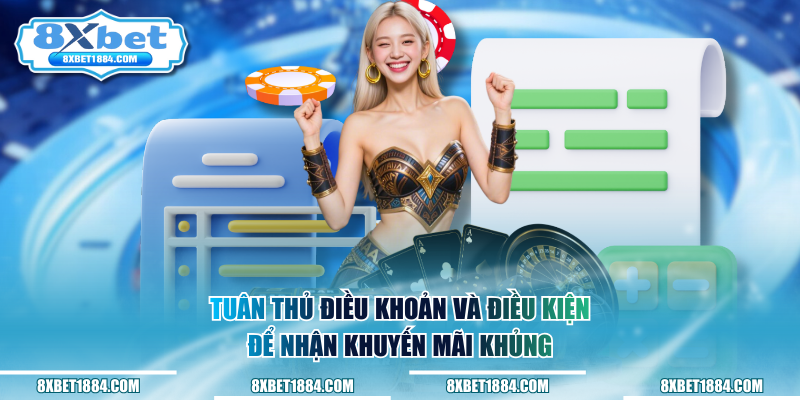 Tuân thủ điều khoản và điều kiện để nhận khuyến mãi khủng