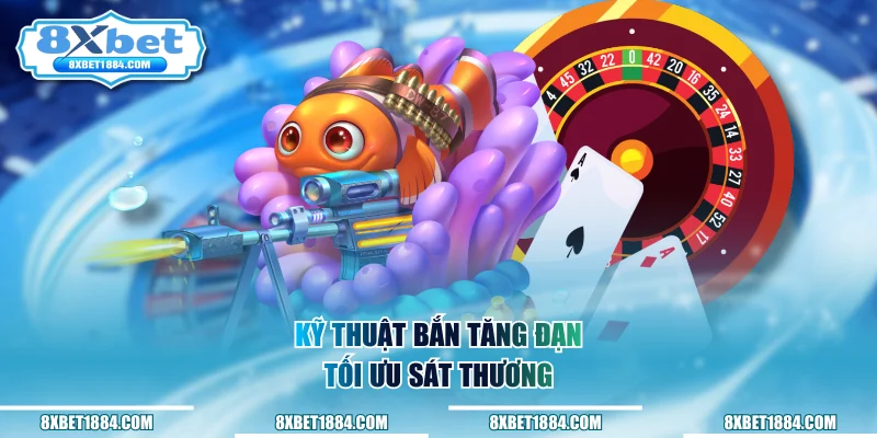 Kỹ thuật bắn tăng đạn tối ưu sát thương
